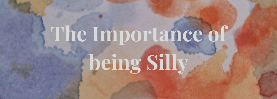 The Importance of being Silly