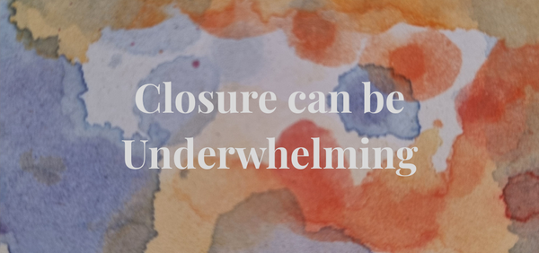 Closure can be Underwhelming