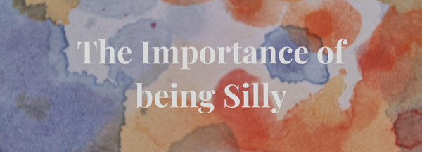 The Importance of being Silly